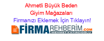 Ahmetli+Büyük+Beden+Giyim+Mağazaları Firmanızı+Eklemek+İçin+Tıklayın!