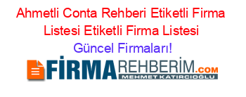 Ahmetli+Conta+Rehberi+Etiketli+Firma+Listesi+Etiketli+Firma+Listesi Güncel+Firmaları!