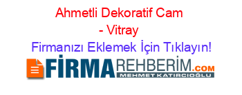 Ahmetli+Dekoratif+Cam+-+Vitray Firmanızı+Eklemek+İçin+Tıklayın!