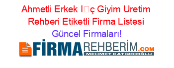 Ahmetli+Erkek+İç+Giyim+Uretim+Rehberi+Etiketli+Firma+Listesi Güncel+Firmaları!