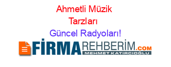 Ahmetli+Müzik+Tarzları+ Güncel+Radyoları!