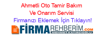 Ahmetli+Oto+Tamir+Bakım+Ve+Onarım+Servisi Firmanızı+Eklemek+İçin+Tıklayın!