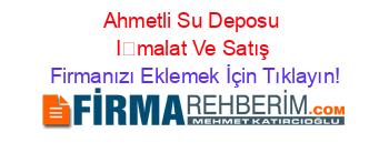 Ahmetli+Su+Deposu+İmalat+Ve+Satış Firmanızı+Eklemek+İçin+Tıklayın!