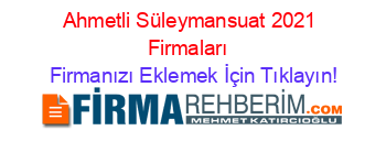 Ahmetli+Süleymansuat+2021+Firmaları+ Firmanızı+Eklemek+İçin+Tıklayın!