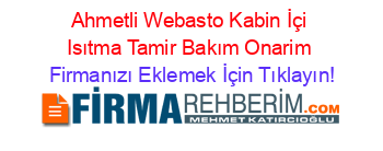 Ahmetli+Webasto+Kabin+İçi+Isıtma+Tamir+Bakım+Onarim Firmanızı+Eklemek+İçin+Tıklayın!