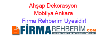 Ahşap+Dekorasyon+Mobilya+Ankara Firma+Rehberim+Üyesidir!