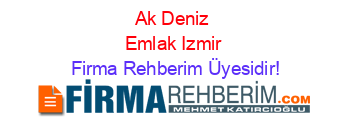 Ak+Deniz+Emlak+Izmir Firma+Rehberim+Üyesidir!