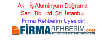 Ak+-+İş+Alüminyum+Doğrama+San.+Tic.+Ltd.+Şti.+İstanbul Firma+Rehberim+Üyesidir!
