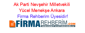 Ak+Parti+Nevşehir+Milletvekili+Yücel+Menekşe+Ankara Firma+Rehberim+Üyesidir!