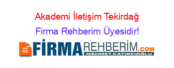 Akademi+İletişim+Tekirdağ Firma+Rehberim+Üyesidir!