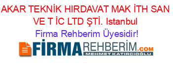 AKAR+TEKNİK+HIRDAVAT+MAK+İTH+SAN+VE+T+İC+LTD+ŞTİ.+Istanbul Firma+Rehberim+Üyesidir!