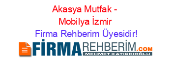 Akasya+Mutfak+-+Mobilya+İzmir Firma+Rehberim+Üyesidir!