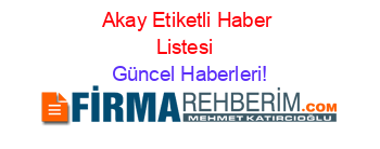 Akay+Etiketli+Haber+Listesi+ Güncel+Haberleri!