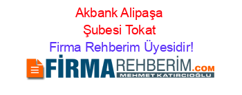 Akbank+Alipaşa+Şubesi+Tokat Firma+Rehberim+Üyesidir!