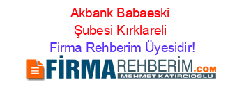 Akbank+Babaeski+Şubesi+Kırklareli Firma+Rehberim+Üyesidir!