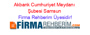 Akbank+Cumhuriyet+Meydanı+Şubesi+Samsun Firma+Rehberim+Üyesidir!