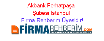 Akbank+Ferhatpaşa+Şubesi+İstanbul Firma+Rehberim+Üyesidir!