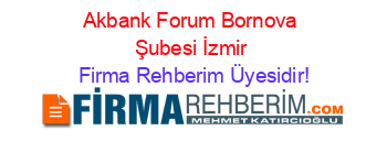 Akbank+Forum+Bornova+Şubesi+İzmir Firma+Rehberim+Üyesidir!