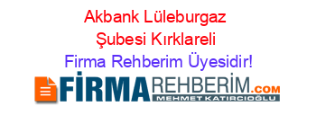 Akbank+Lüleburgaz+Şubesi+Kırklareli Firma+Rehberim+Üyesidir!