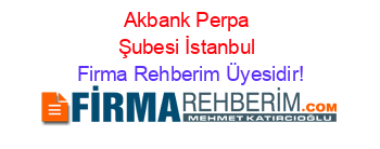 Akbank+Perpa+Şubesi+İstanbul Firma+Rehberim+Üyesidir!