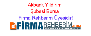 Akbank+Yıldırım+Şubesi+Bursa Firma+Rehberim+Üyesidir!