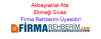 Akbayraklar+Ata+Ekmeği+Sivas Firma+Rehberim+Üyesidir!
