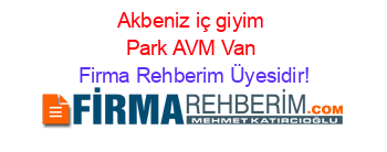 Akbeniz+iç+giyim+Park+AVM+Van Firma+Rehberim+Üyesidir!