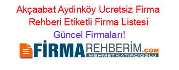 Akçaabat+Aydinköy+Ucretsiz+Firma+Rehberi+Etiketli+Firma+Listesi Güncel+Firmaları!