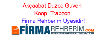 Akçaabat+Düzce+Güven+Koop.+Trabzon Firma+Rehberim+Üyesidir!