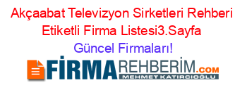 Akçaabat+Televizyon+Sirketleri+Rehberi+Etiketli+Firma+Listesi3.Sayfa Güncel+Firmaları!