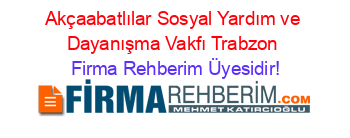 Akçaabatlılar+Sosyal+Yardım+ve+Dayanışma+Vakfı+Trabzon Firma+Rehberim+Üyesidir!