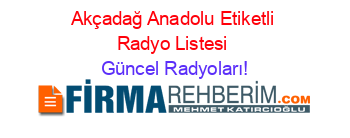 Akçadağ+Anadolu+Etiketli+Radyo+Listesi Güncel+Radyoları!