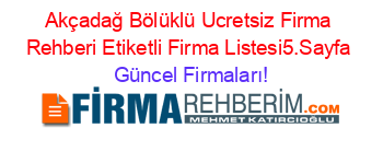 Akçadağ+Bölüklü+Ucretsiz+Firma+Rehberi+Etiketli+Firma+Listesi5.Sayfa Güncel+Firmaları!