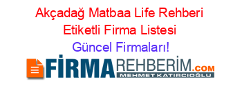 Akçadağ+Matbaa+Life+Rehberi+Etiketli+Firma+Listesi Güncel+Firmaları!