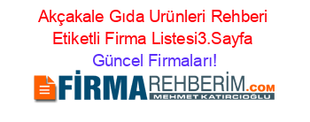 Akçakale+Gıda+Urünleri+Rehberi+Etiketli+Firma+Listesi3.Sayfa Güncel+Firmaları!