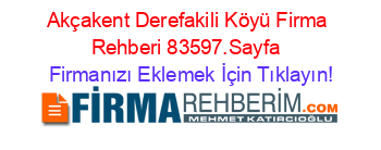 Akçakent+Derefakili+Köyü+Firma+Rehberi+83597.Sayfa+ Firmanızı+Eklemek+İçin+Tıklayın!