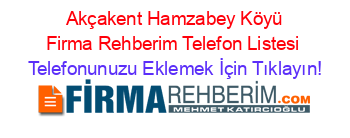 +Akçakent+Hamzabey+Köyü+Firma+Rehberim+Telefon+Listesi Telefonunuzu+Eklemek+İçin+Tıklayın!