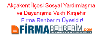 Akçakent+İlçesi+Sosyal+Yardımlaşma+ve+Dayanışma+Vakfı+Kırşehir Firma+Rehberim+Üyesidir!