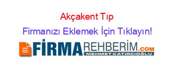 Akçakent+Tıp Firmanızı+Eklemek+İçin+Tıklayın!