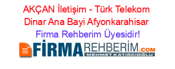 AKÇAN+İletişim+-+Türk+Telekom+Dinar+Ana+Bayi+Afyonkarahisar Firma+Rehberim+Üyesidir!