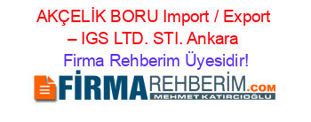 AKÇELİK+BORU+Import+/+Export+–+IGS+LTD.+STI.+Ankara Firma+Rehberim+Üyesidir!