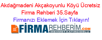 Akdağmadeni+Akçakoyunlu+Köyü+Ücretsiz+Firma+Rehberi+35.Sayfa+ Firmanızı+Eklemek+İçin+Tıklayın!