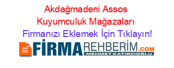 Akdağmadeni+Assos+Kuyumculuk+Mağazaları Firmanızı+Eklemek+İçin+Tıklayın!