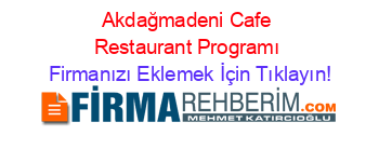Akdağmadeni+Cafe+Restaurant+Programı Firmanızı+Eklemek+İçin+Tıklayın!