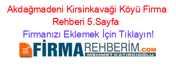 Akdağmadeni+Kirsinkavaği+Köyü+Firma+Rehberi+5.Sayfa+ Firmanızı+Eklemek+İçin+Tıklayın!