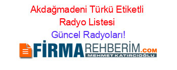 Akdağmadeni+Türkü+Etiketli+Radyo+Listesi Güncel+Radyoları!