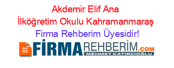 Akdemir+Elif+Ana+İlköğretim+Okulu+Kahramanmaraş Firma+Rehberim+Üyesidir!