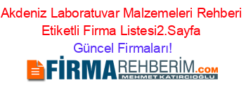 Akdeniz+Laboratuvar+Malzemeleri+Rehberi+Etiketli+Firma+Listesi2.Sayfa Güncel+Firmaları!
