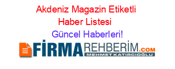 Akdeniz+Magazin+Etiketli+Haber+Listesi+ Güncel+Haberleri!