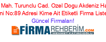 Akdeniz+Mah.+Turunclu+Cad.+Ozel+Dogu+Akdeniz+Hastanesi+Yani+No:89+Adresi+Kime+Ait+Etiketli+Firma+Listesi Güncel+Firmaları!